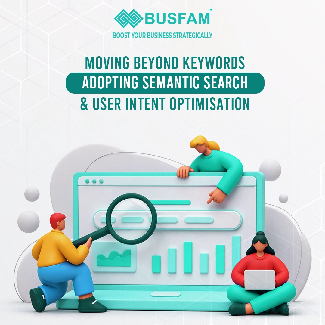 Moving Beyond Keywords: Adopting Semantic Search and User Intent Optimisation